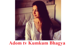 adom tv kumkum bhagya